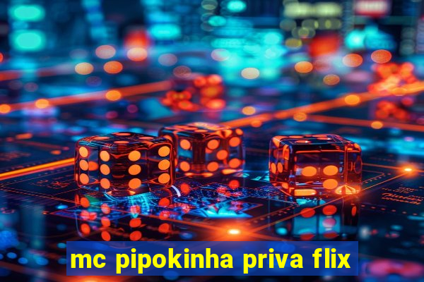 mc pipokinha priva flix